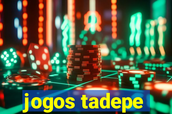 jogos tadepe